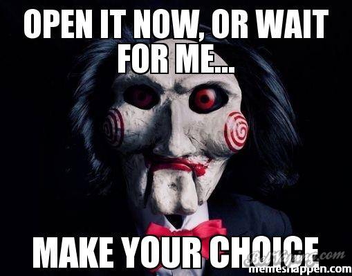 Open-iT-now-or-wait-for-me-Make-your-choice-meme-20913.jpg